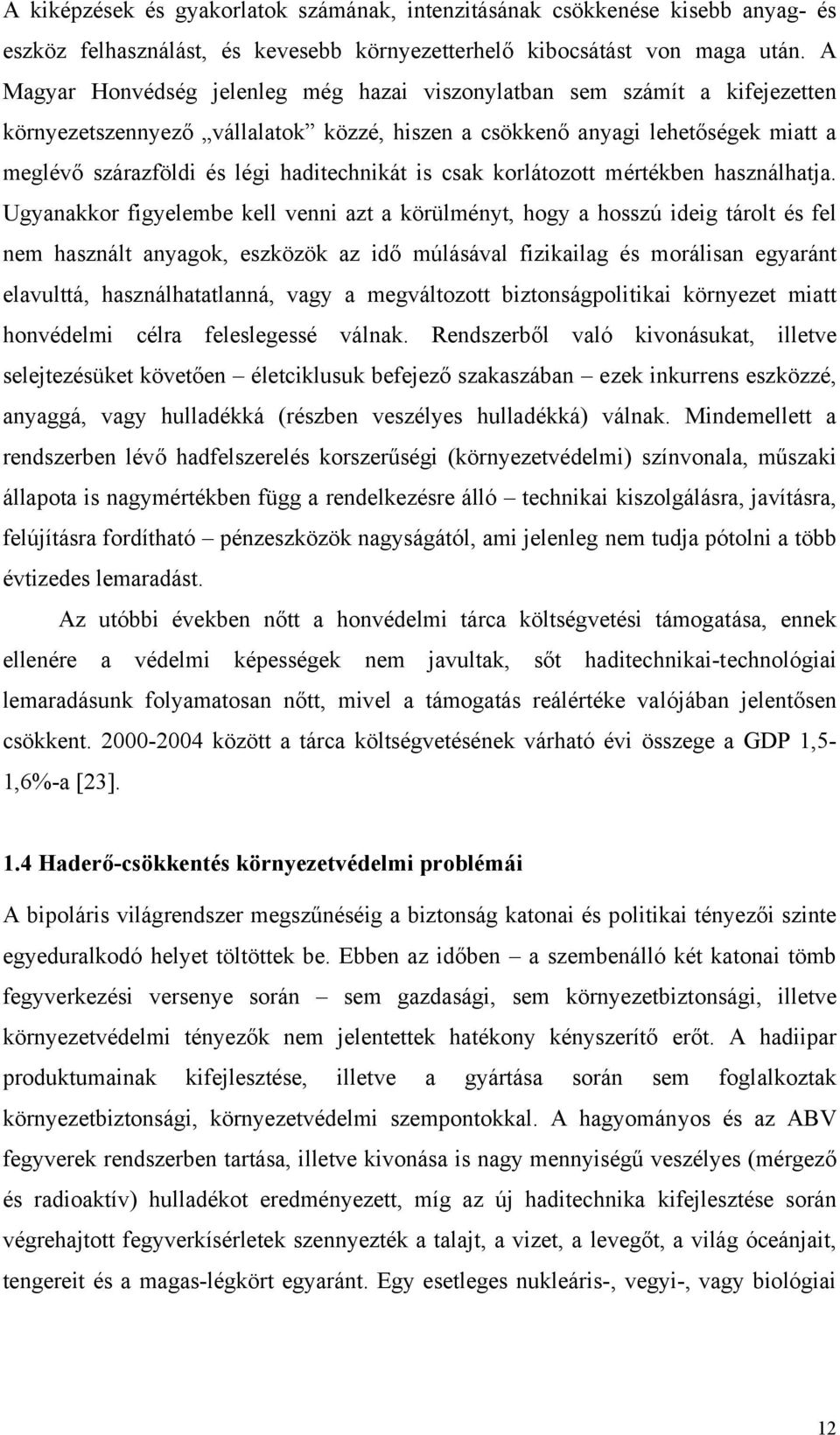 haditechnikát is csak korlátozott mértékben használhatja.