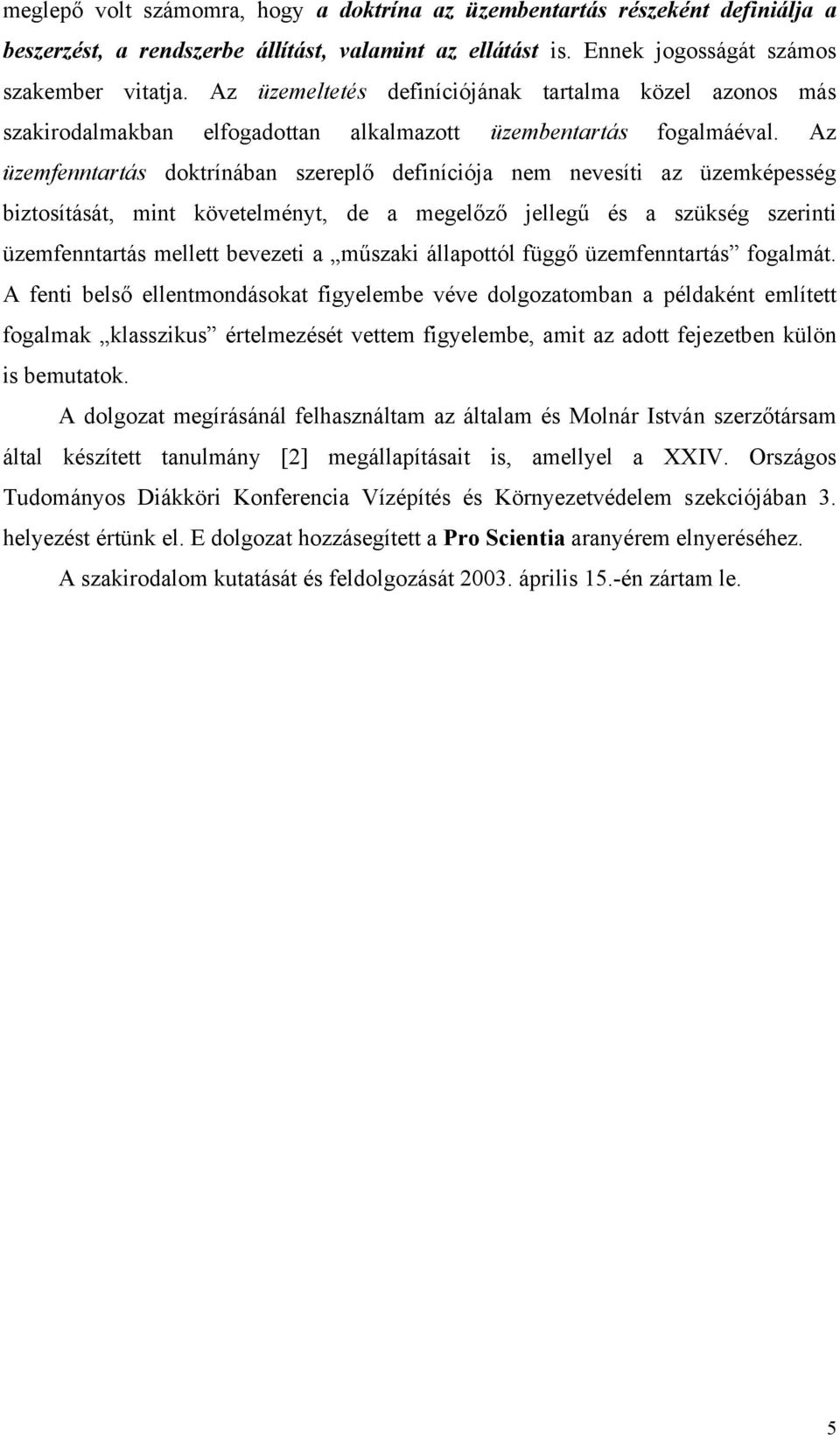 Az üzemfenntartás doktrínában szereplő definíciója nem nevesíti az üzemképesség biztosítását, mint követelményt, de a megelőző jellegű és a szükség szerinti üzemfenntartás mellett bevezeti a műszaki