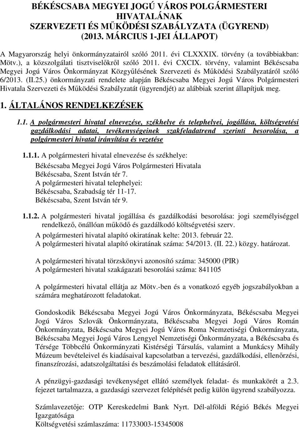 törvény, valamint Békéscsaba Megyei Jogú Város Önkormányzat Közgyőlésének Szervezeti és Mőködési Szabályzatáról szóló 6/2013. (II.25.