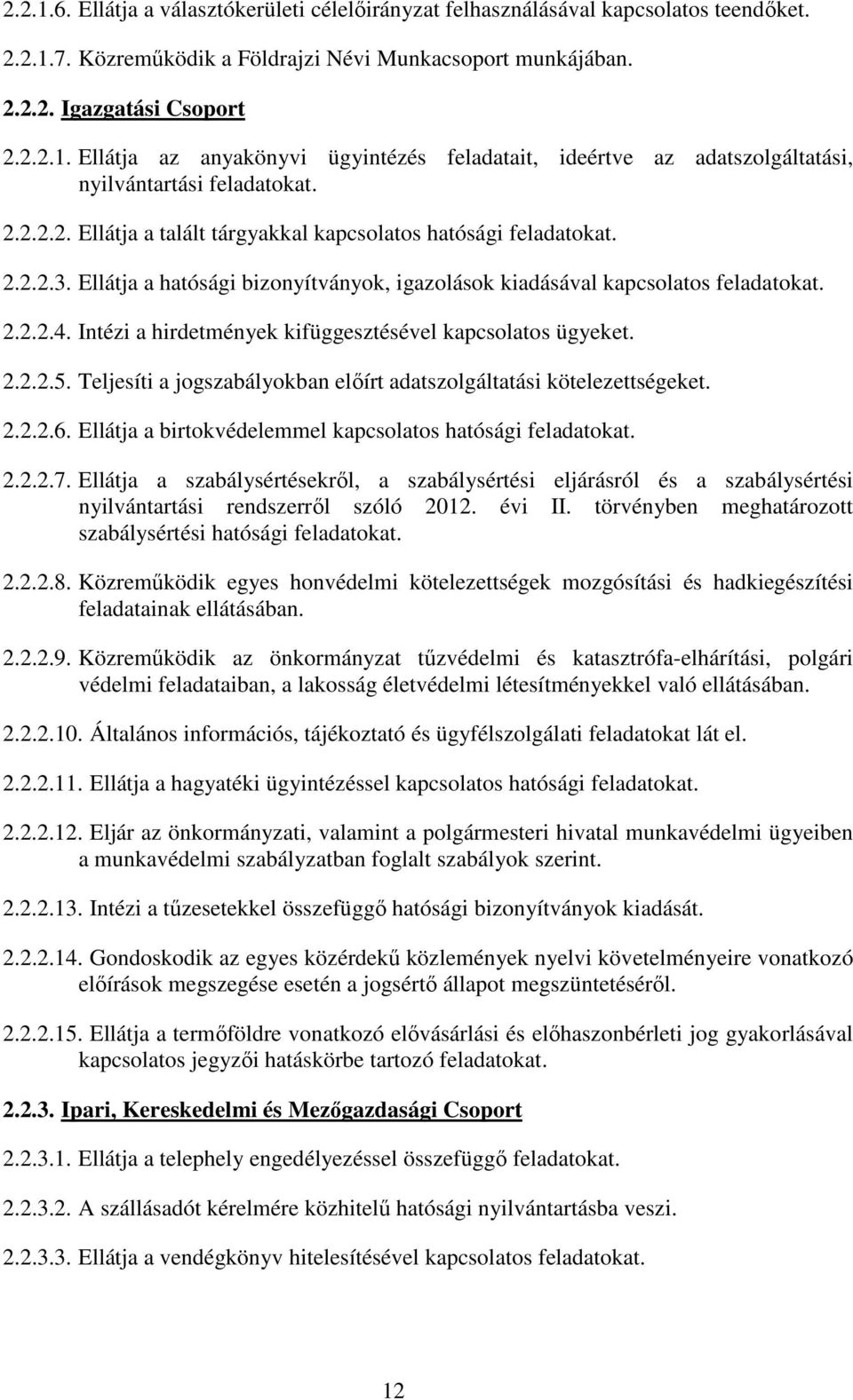 Intézi a hirdetmények kifüggesztésével kapcsolatos ügyeket. 2.2.2.5. Teljesíti a jogszabályokban elıírt adatszolgáltatási kötelezettségeket. 2.2.2.6.