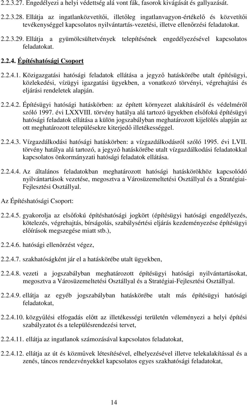 Ellátja a gyümölcsültetvények telepítésének engedélyezésével kapcsolatos feladatokat. 2.2.4. Építéshatósági Csoport 2.2.4.1.