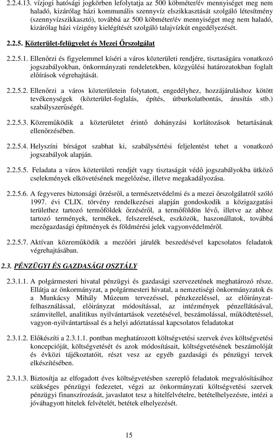 köbméter/év mennyiséget meg nem haladó, kizárólag házi vízigény kielégítését szolgáló talajvízkút engedélyezését. 2.2.5. Közterület-felügyelet és Mezei İrszolgálat 2.2.5.1.