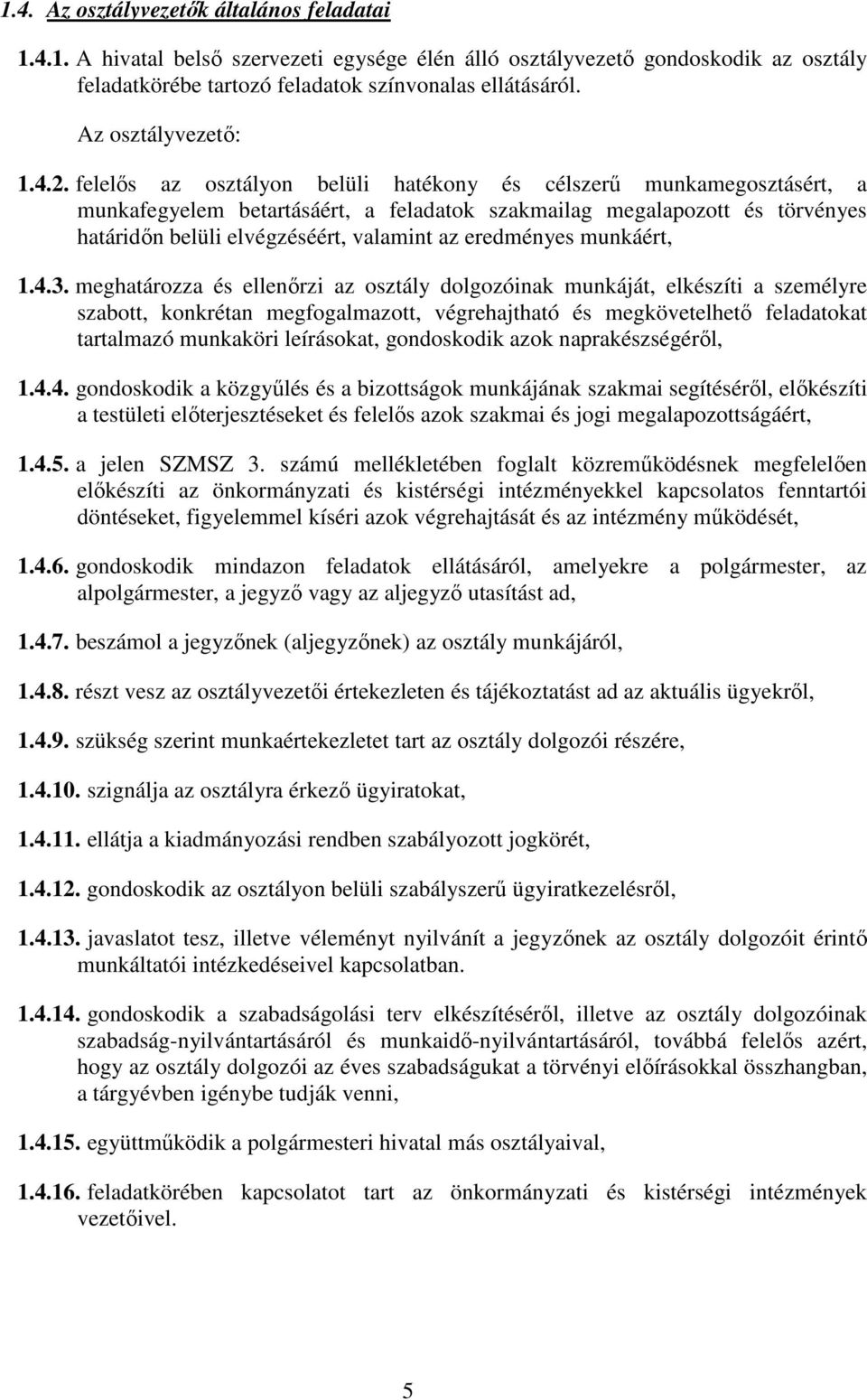 felelıs az osztályon belüli hatékony és célszerő munkamegosztásért, a munkafegyelem betartásáért, a feladatok szakmailag megalapozott és törvényes határidın belüli elvégzéséért, valamint az