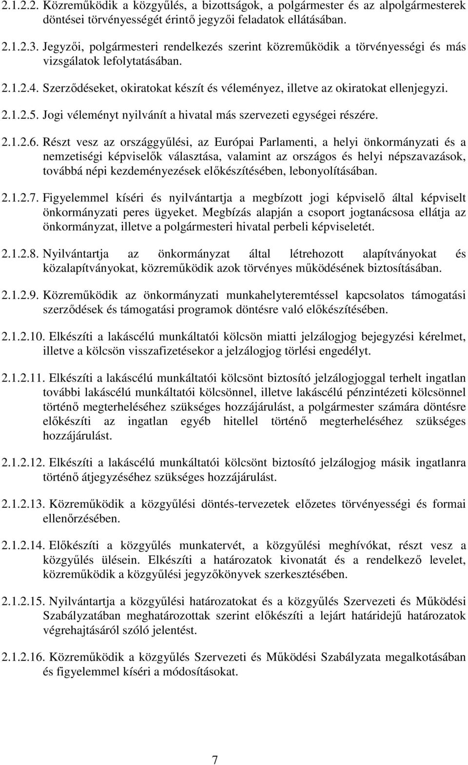 2.1.2.5. Jogi véleményt nyilvánít a hivatal más szervezeti egységei részére. 2.1.2.6.