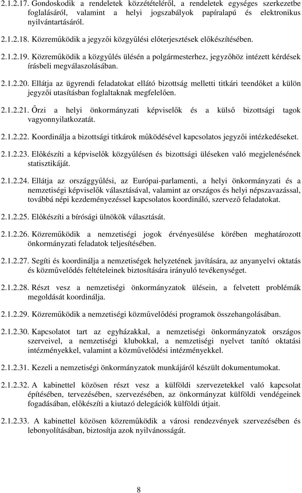 Ellátja az ügyrendi feladatokat ellátó bizottság melletti titkári teendıket a külön jegyzıi utasításban foglaltaknak megfelelıen. 2.1.2.21.