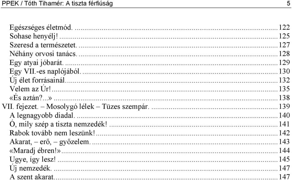 ...135 «És aztán?...»...138 VII. fejezet. Mosolygó lélek Tüzes szempár....139 A legnagyobb diadal.