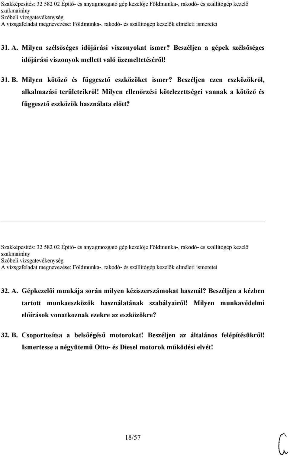 Szakképesítés: 32 582 02 Építő- és anyagmozgató gép kezelője Földmunka-, rakodó- és szállítógép kezelő 32. A. Gépkezelői munkája során milyen kéziszerszámokat használ?