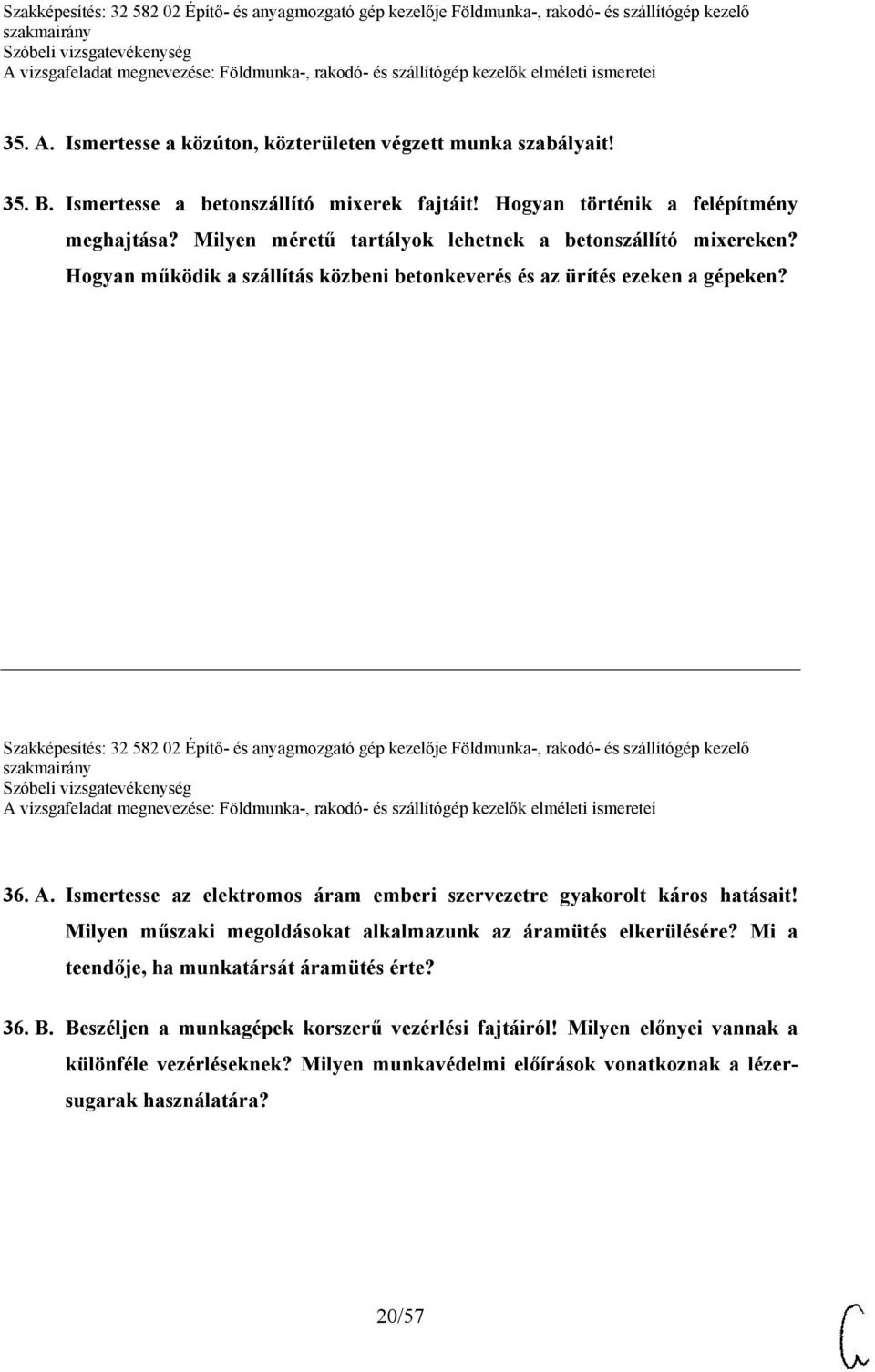 Szakképesítés: 32 582 02 Építő- és anyagmozgató gép kezelője Földmunka-, rakodó- és szállítógép kezelő 36. A. Ismertesse az elektromos áram emberi szervezetre gyakorolt káros hatásait!