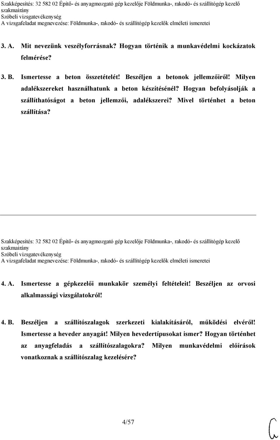 Szakképesítés: 32 582 02 Építő- és anyagmozgató gép kezelője Földmunka-, rakodó- és szállítógép kezelő 4. A. Ismertesse a gépkezelői munkakör személyi feltételeit!