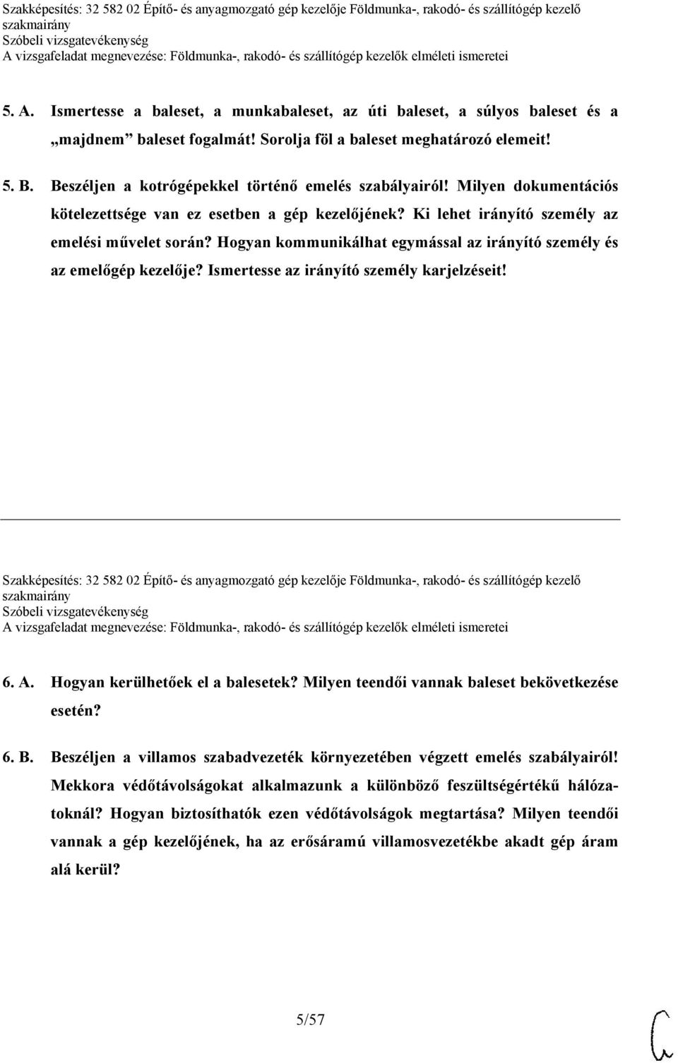 Hogyan kommunikálhat egymással az irányító személy és az emelőgép kezelője? Ismertesse az irányító személy karjelzéseit!