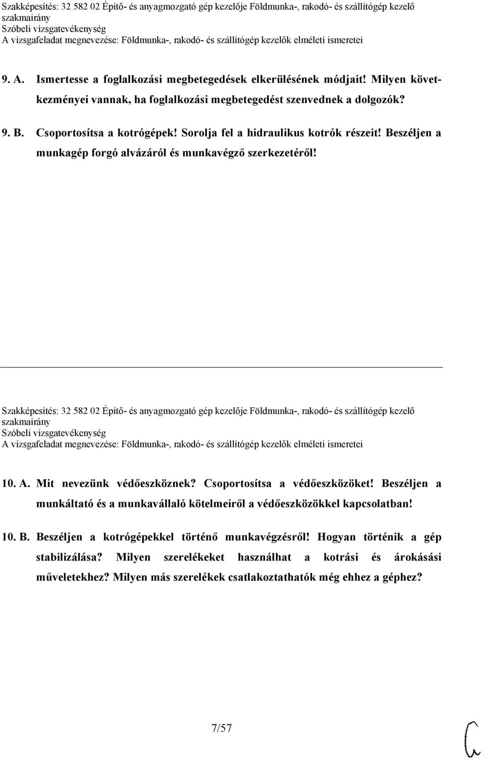 Szakképesítés: 32 582 02 Építő- és anyagmozgató gép kezelője Földmunka-, rakodó- és szállítógép kezelő 10. A. Mit nevezünk védőeszköznek? Csoportosítsa a védőeszközöket!