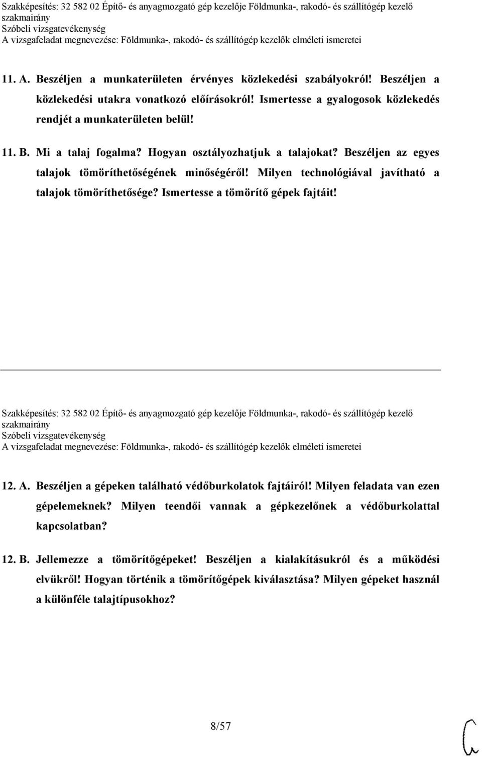 Szakképesítés: 32 582 02 Építő- és anyagmozgató gép kezelője Földmunka-, rakodó- és szállítógép kezelő 12. A. Beszéljen a gépeken található védőburkolatok fajtáiról!