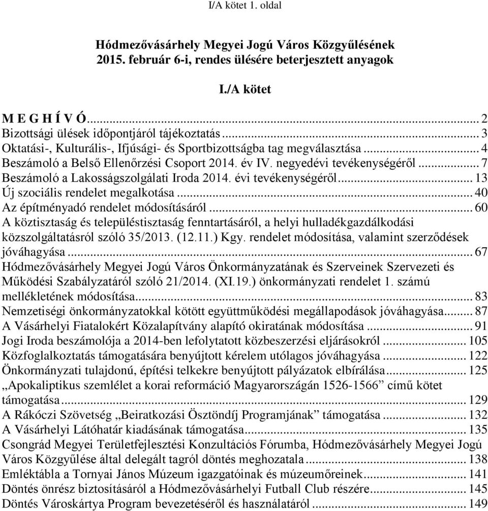 .. 7 Beszámoló a Lakosságszolgálati Iroda 2014. évi tevékenységéről... 13 Új szociális rendelet megalkotása... 40 Az építményadó rendelet módosításáról.