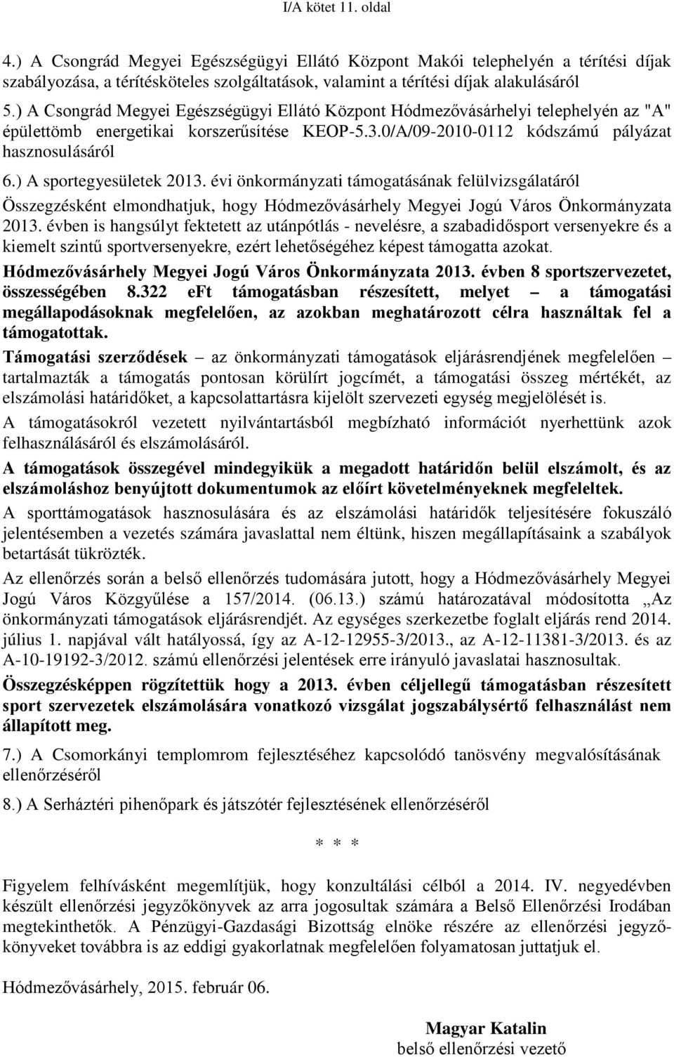 ) A sportegyesületek 2013. évi önkormányzati támogatásának felülvizsgálatáról Összegzésként elmondhatjuk, hogy Hódmezővásárhely Megyei Jogú Város Önkormányzata 2013.