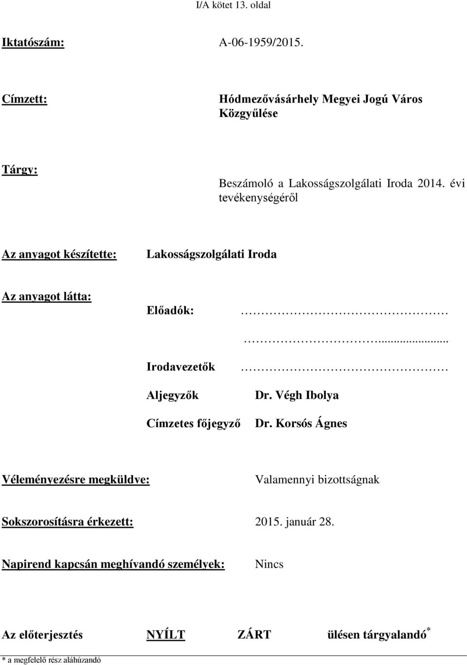 évi tevékenységéről Az anyagot készítette: Lakosságszolgálati Iroda Az anyagot látta: Előadók: Irodavezetők Aljegyzők... Dr.