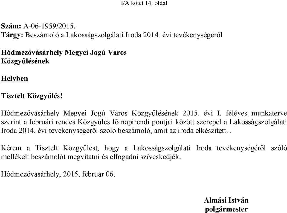 féléves munkaterve szerint a februári rendes Közgyűlés fő napirendi pontjai között szerepel a Lakosságszolgálati Iroda 2014.