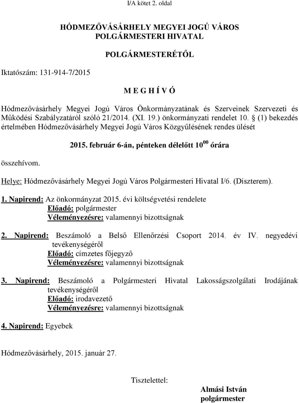 és Működési Szabályzatáról szóló 21/2014. (XI. 19.) önkormányzati rendelet 10. (1) bekezdés értelmében Hódmezővásárhely Megyei Jogú Város Közgyűlésének rendes ülését összehívom. 2015.