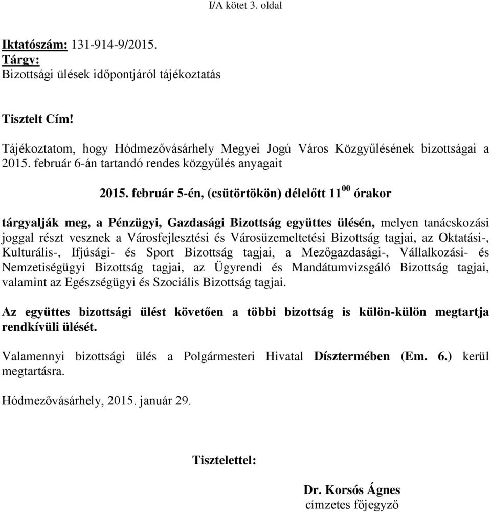 február 5-én, (csütörtökön) délelőtt 11 00 órakor tárgyalják meg, a Pénzügyi, Gazdasági Bizottság együttes ülésén, melyen tanácskozási joggal részt vesznek a Városfejlesztési és Városüzemeltetési