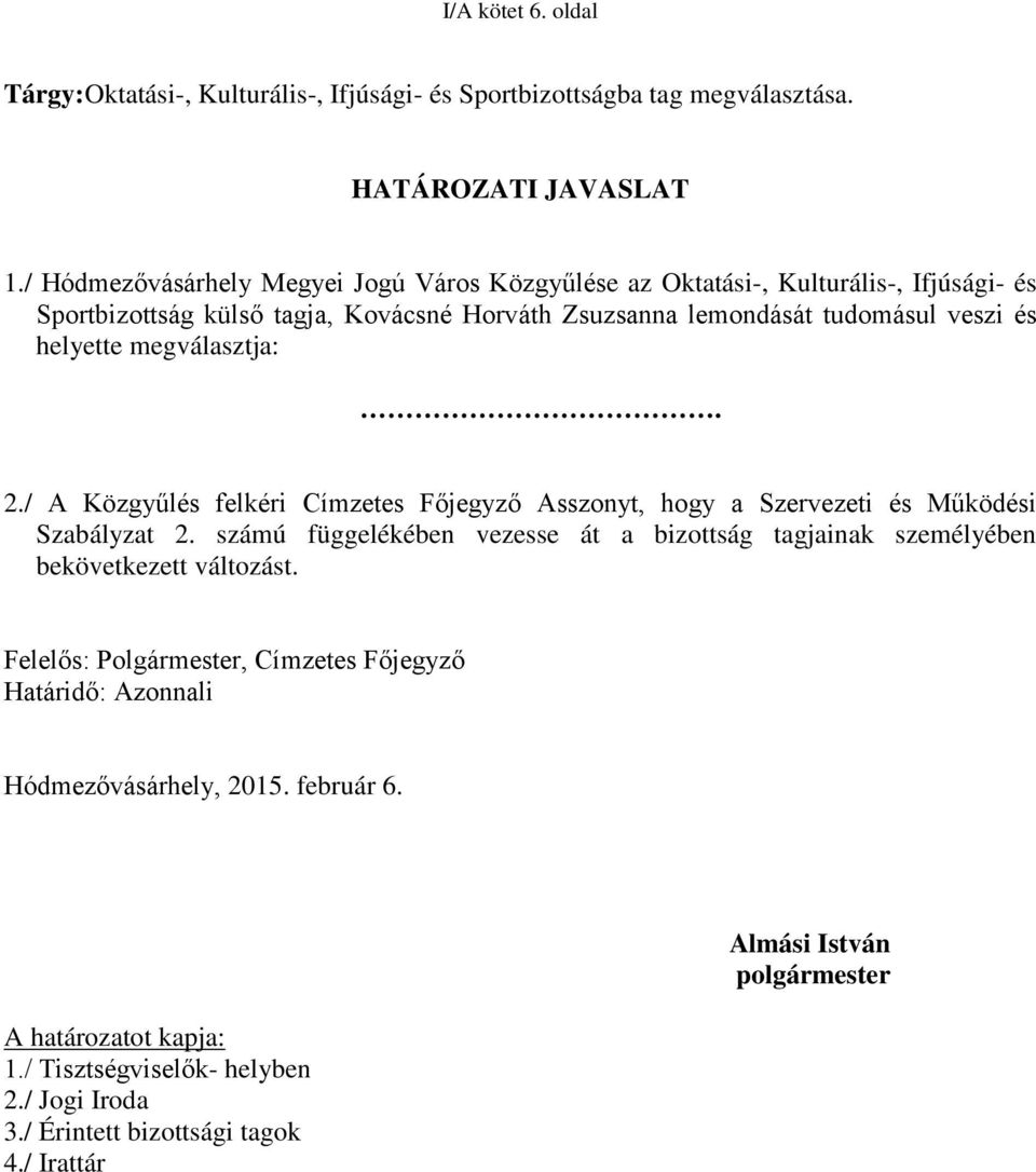 megválasztja:. 2./ A Közgyűlés felkéri Címzetes Főjegyző Asszonyt, hogy a Szervezeti és Működési Szabályzat 2.