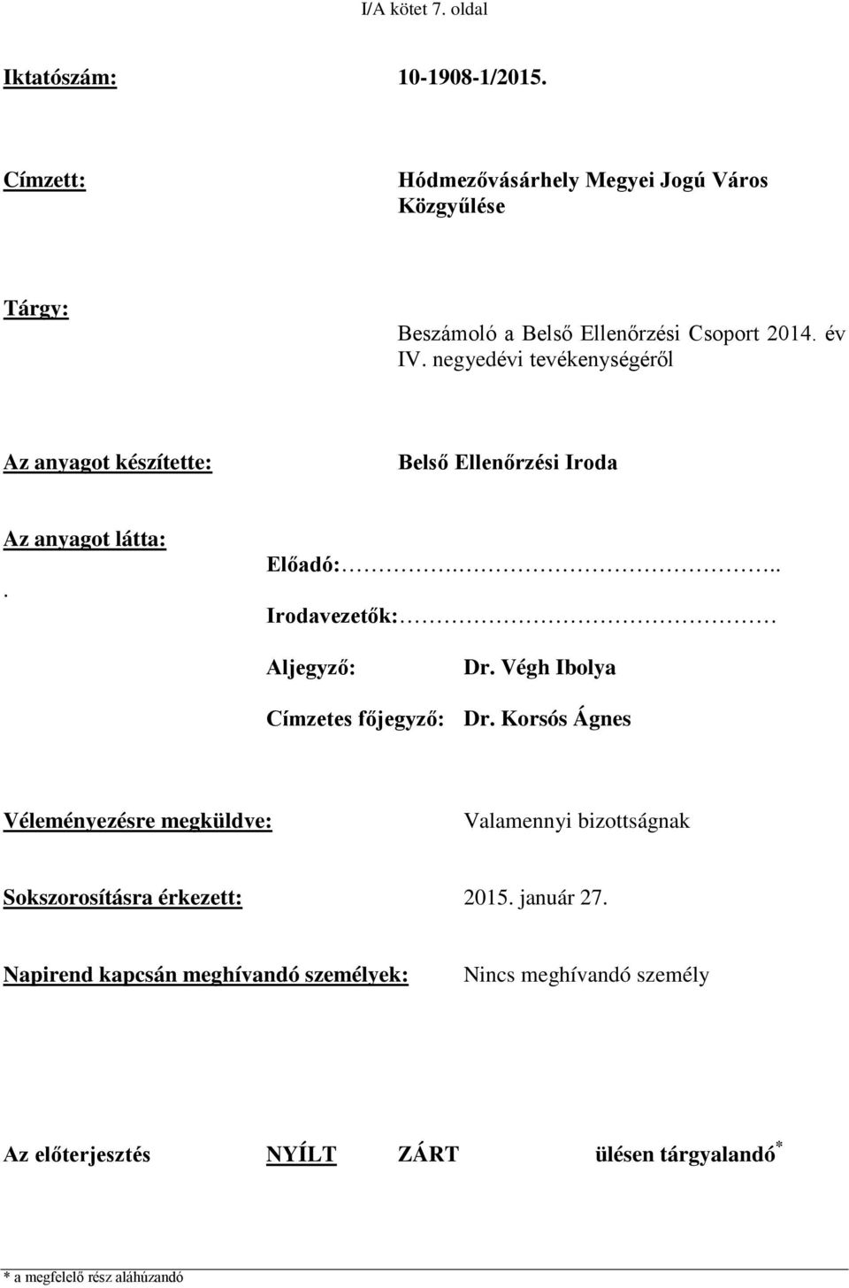 negyedévi tevékenységéről Az anyagot készítette: Belső Ellenőrzési Iroda Az anyagot látta:. Előadó:... Irodavezetők: Aljegyző: Dr.