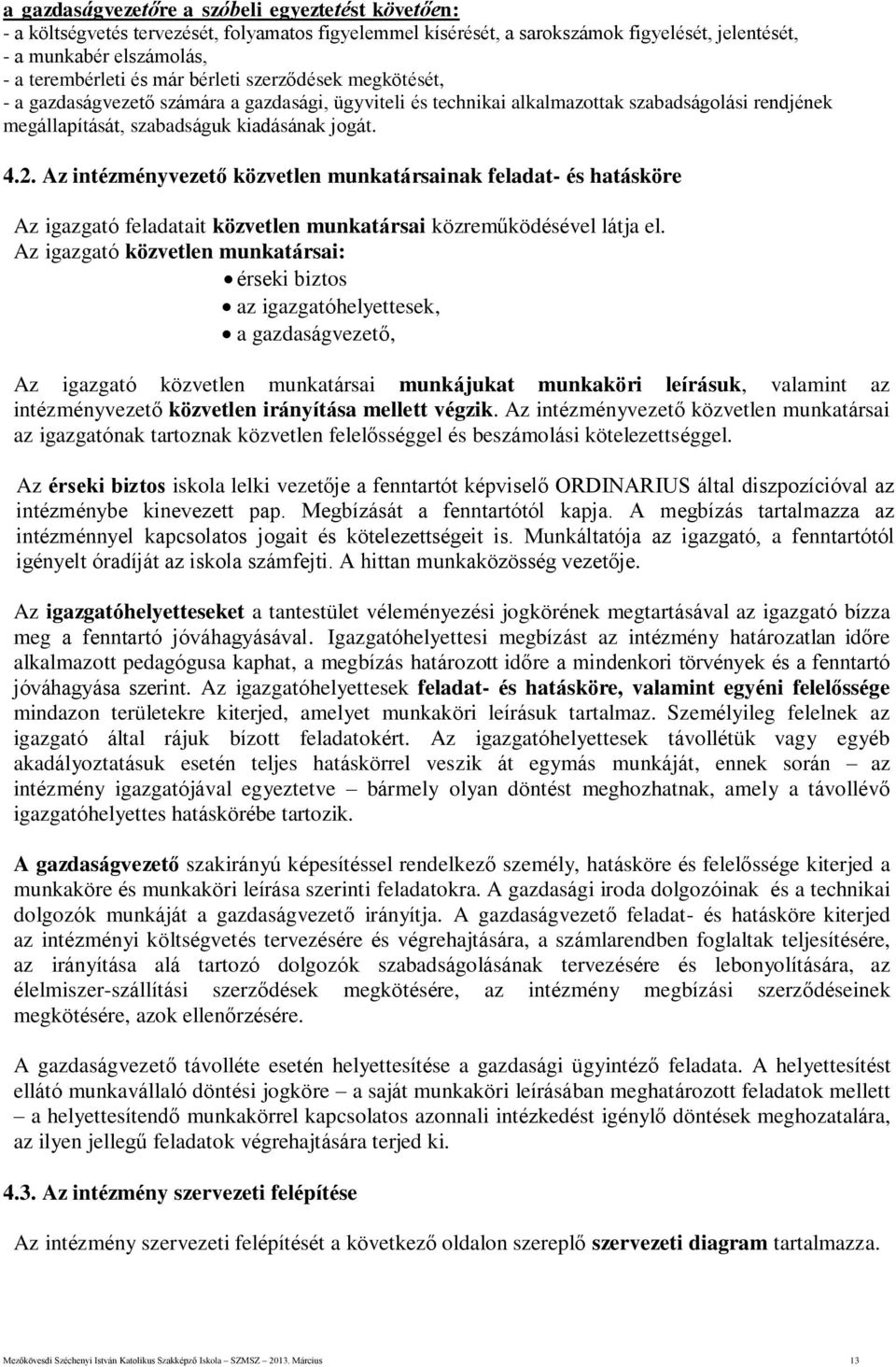 Az intézményvezető közvetlen munkatársainak feladat- és hatásköre Az igazgató feladatait közvetlen munkatársai közreműködésével látja el.