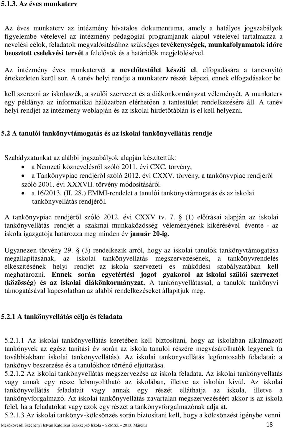 célok, feladatok megvalósításához szükséges tevékenységek, munkafolyamatok időre beosztott cselekvési tervét a felelősök és a határidők megjelölésével.