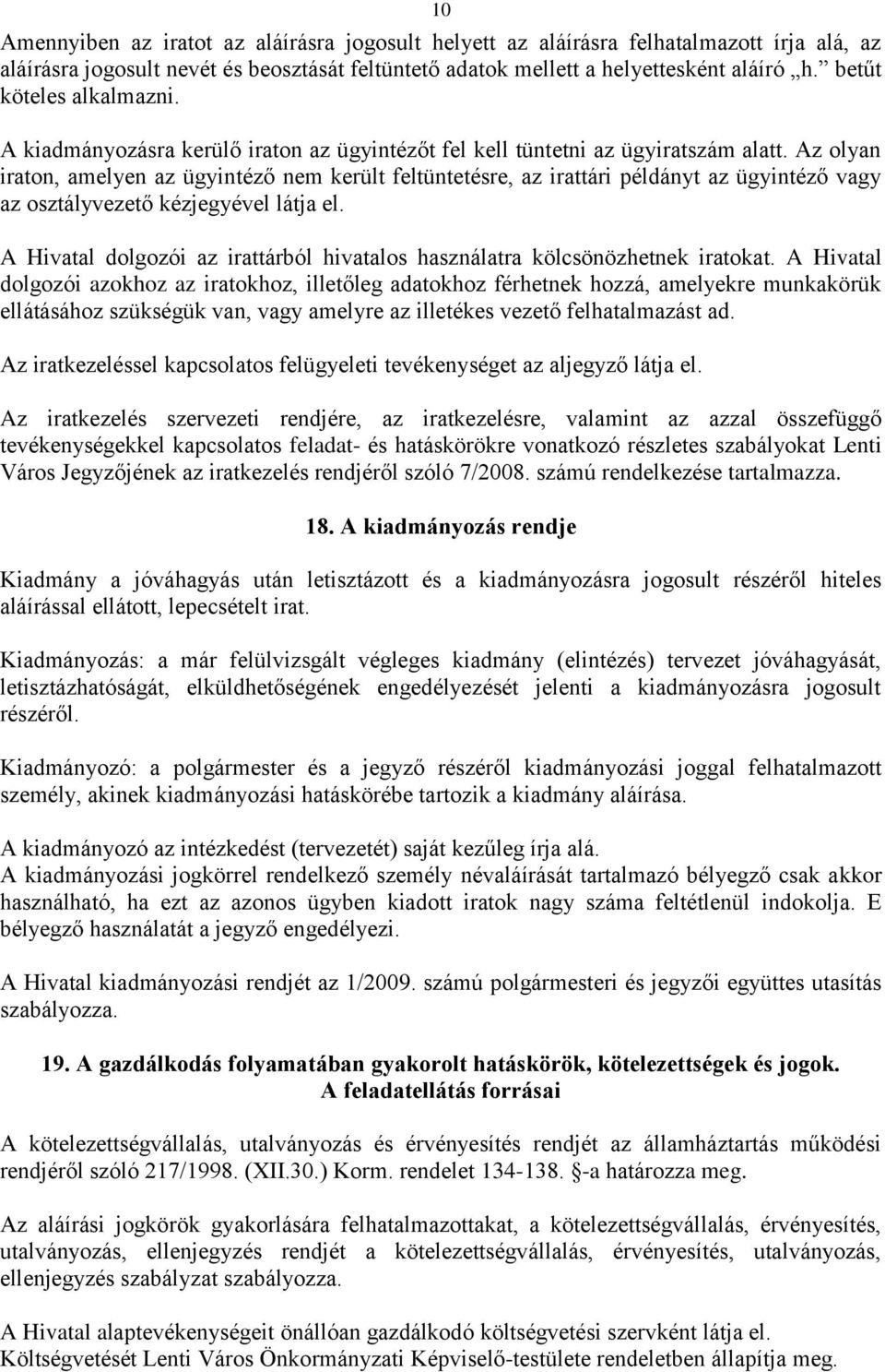 z olyan iraton, amelyen az ügyintéző nem került feltüntetésre, az irattári példányt az ügyintéző vagy az kézjegyével látja el.