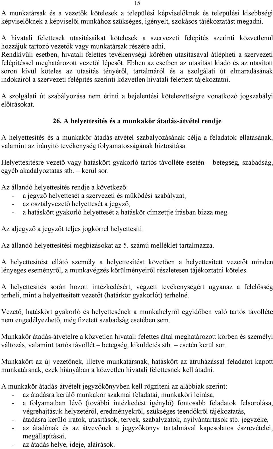 Rendkívüli esetben, hivatali felettes tevékenységi körében utasításával átlépheti a szervezeti felépítéssel meghatározott i lépcsőt.