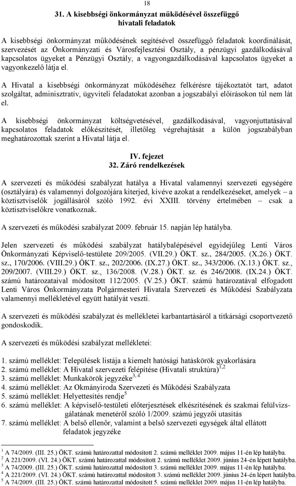 Osztály, a pénzügyi gazdálkodásával kapcsolatos ügyeket a Osztály, a vagyongazdálkodásával kapcsolatos ügyeket a vagyonkezelő látja el.