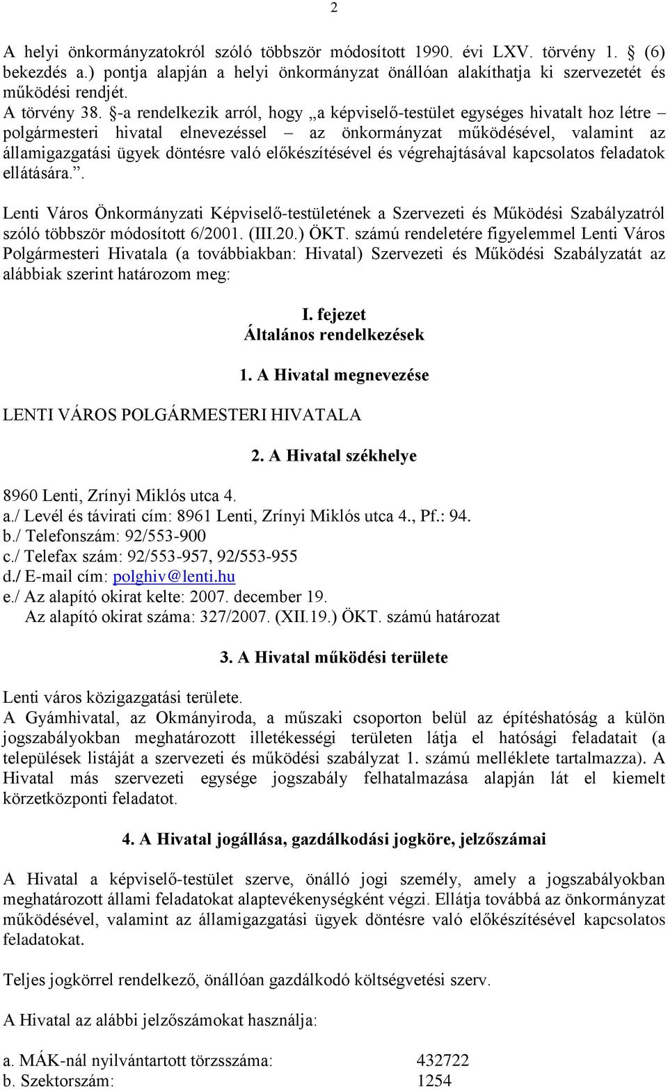 előkészítésével és végrehajtásával kapcsolatos feladatok ellátására.. Lenti Város Önkormányzati Képviselő-testületének a Szervezeti és Működési Szabályzatról szóló többször módosított 6/2001. (III.20.) ÖKT.