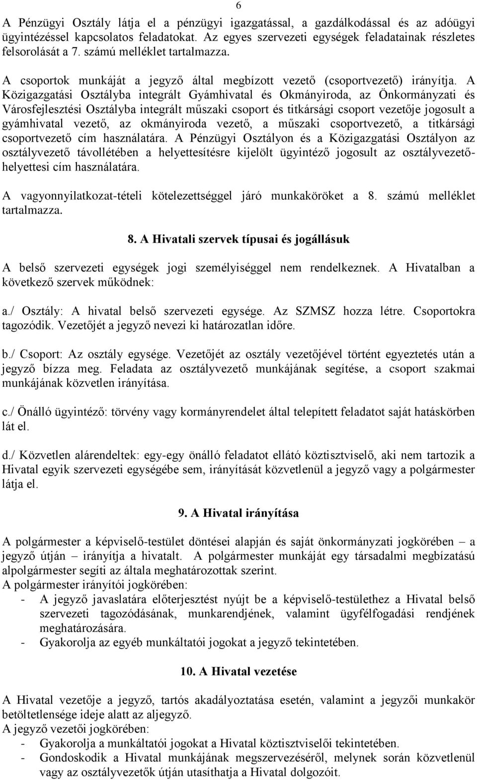 Közigazgatási Osztályba integrált Gyámhivatal és Okmányiroda, az Önkormányzati és Városfejlesztési Osztályba integrált műszaki csoport és titkársági csoport je jogosult a gyámhivatal, az okmányiroda,