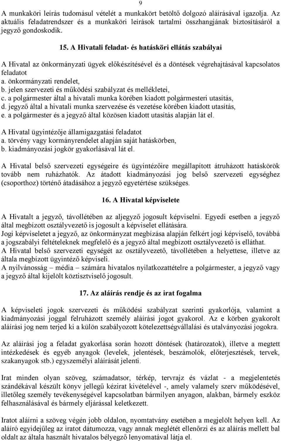 jelen szervezeti és működési szabályzat és mellékletei, c. a polgármester által a hivatali munka körében kiadott polgármesteri utasítás, d.