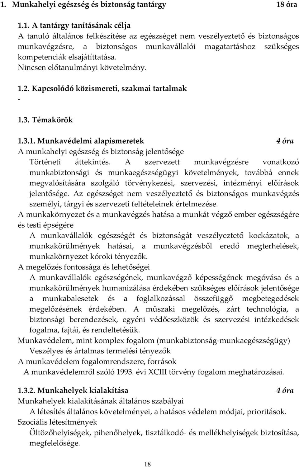 2. Kapcsolódó közismereti, szakmai tartalmak - 1.3. Témakörök 1.3.1. Munkavédelmi alapismeretek 4 óra A munkahelyi egészség és biztonság jelentősége Történeti áttekintés.