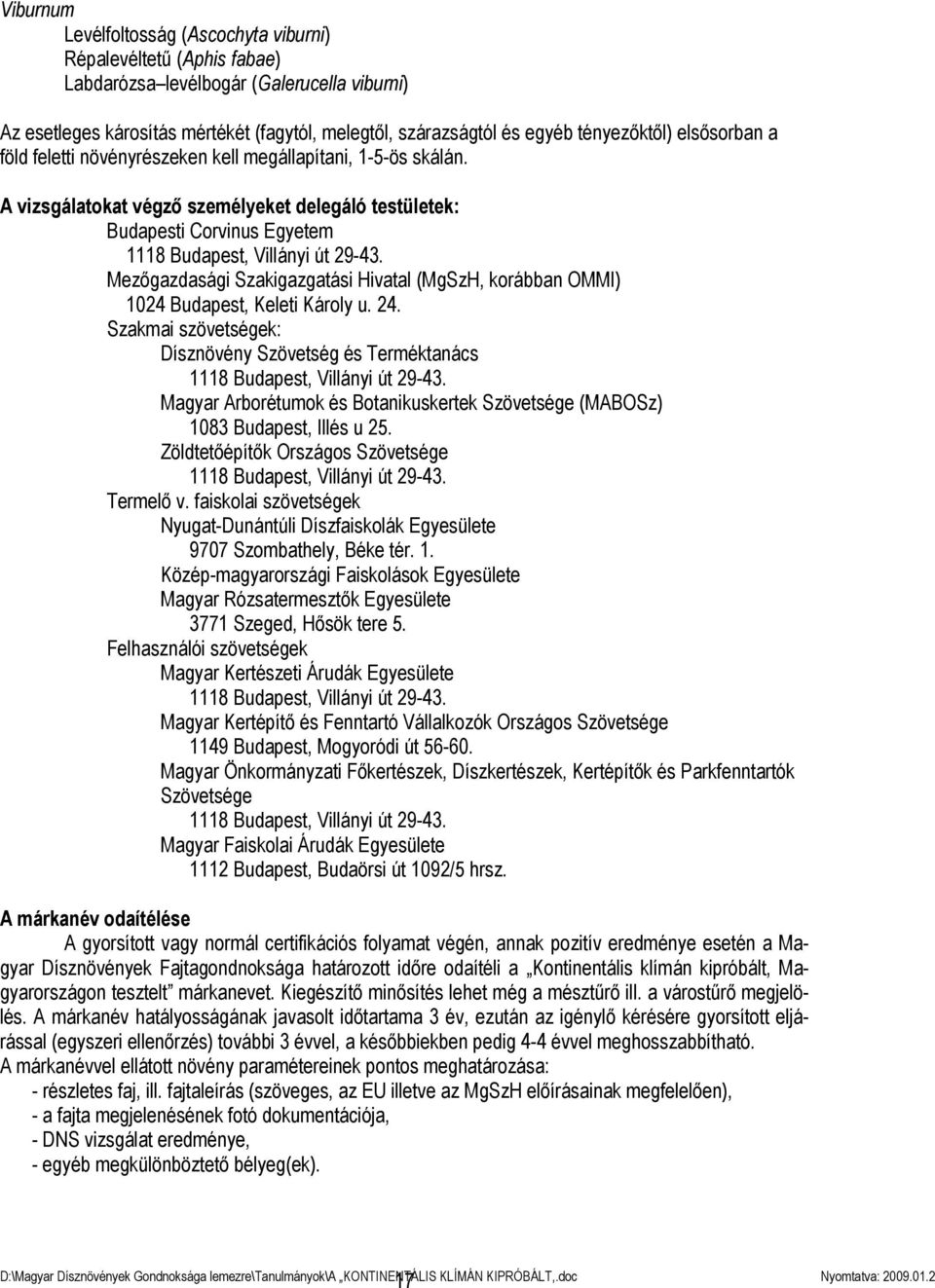 A vizsgálatokat végző személyeket delegáló testületek: Budapesti Corvinus Egyetem 1118 Budapest, Villányi út 29-43.