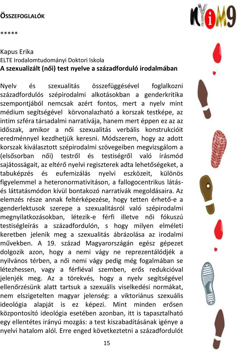 az az időszak, amikor a női szexualitás verbális konstrukcióit eredménnyel kezdhetjük keresni.