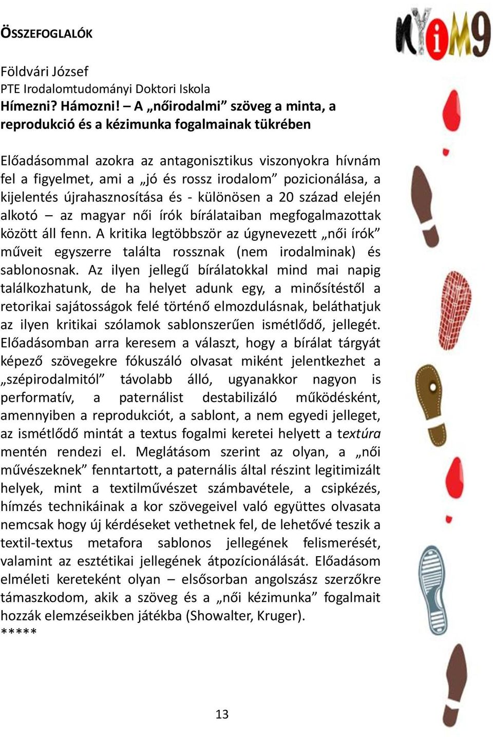 kijelentés újrahasznosítása és - különösen a 20 század elején alkotó az magyar női írók bírálataiban megfogalmazottak között áll fenn.