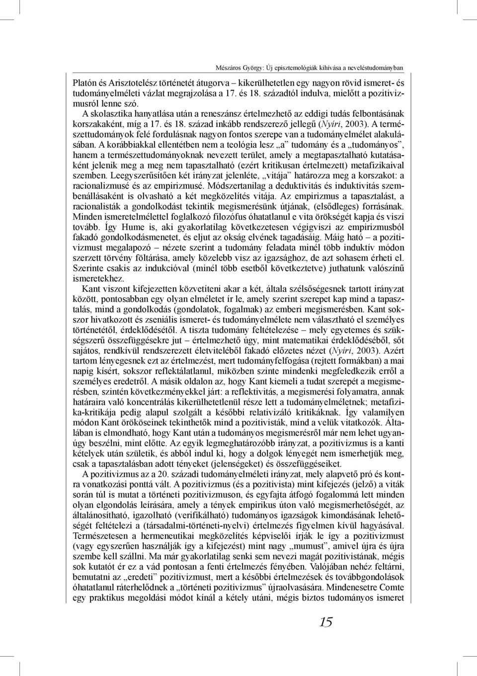 század inkább rendszerező jellegű (Nyíri, 2003). A természettudományok felé fordulásnak nagyon fontos szerepe van a tudományelmélet alakulásában.