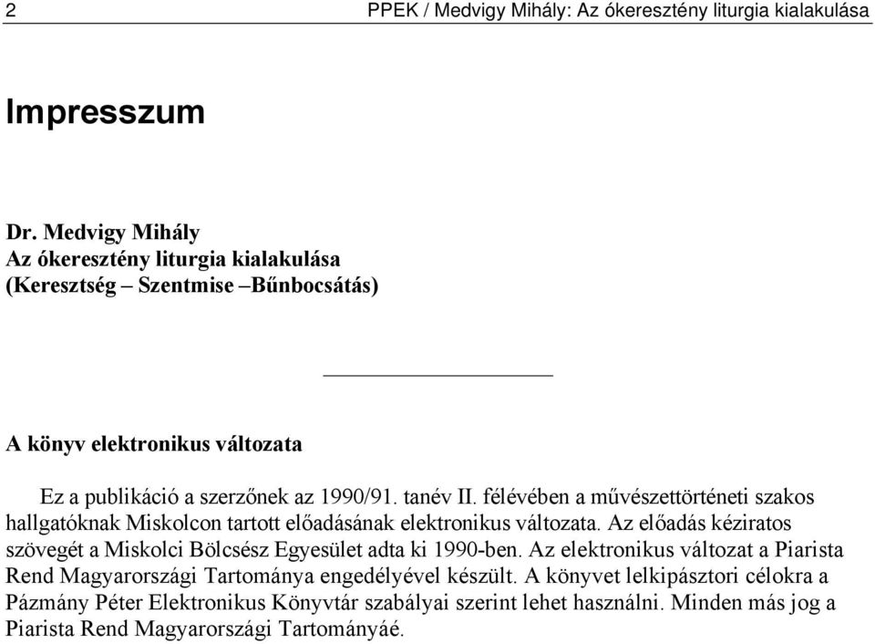 félévében a művészettörténeti szakos hallgatóknak Miskolcon tartott előadásának elektronikus változata.