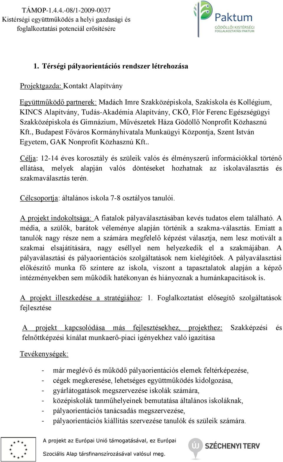 , Budapest Főváros Kormányhivatala Munkaügyi Központja, Szent István Egyetem, GAK Nonprofit Közhasznú Kft.