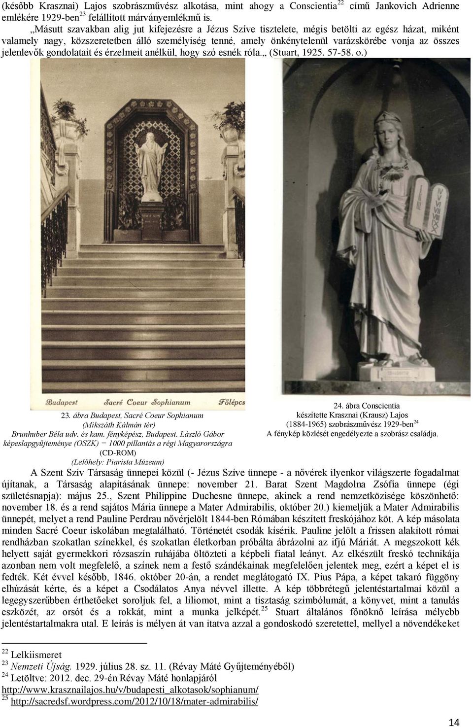 összes jelenlevők gondolatait és érzelmeit anélkül, hogy szó esnék róla. (Stuart, 1925. 57-58. o.) 23. ábra Budapest, Sacré Coeur Sophianum (Mikszáth Kálmán tér) Brunhuber Béla udv. és kam.