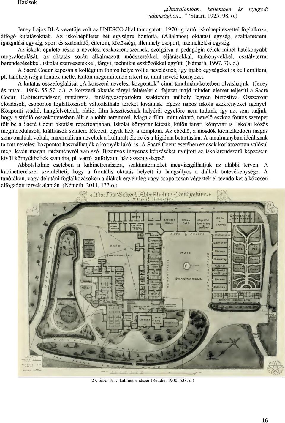 (Általános) oktatási egység, szaktanterem, igazgatási egység, sport és szabadidő, étterem, közösségi, illemhely csoport, üzemeltetési egység.