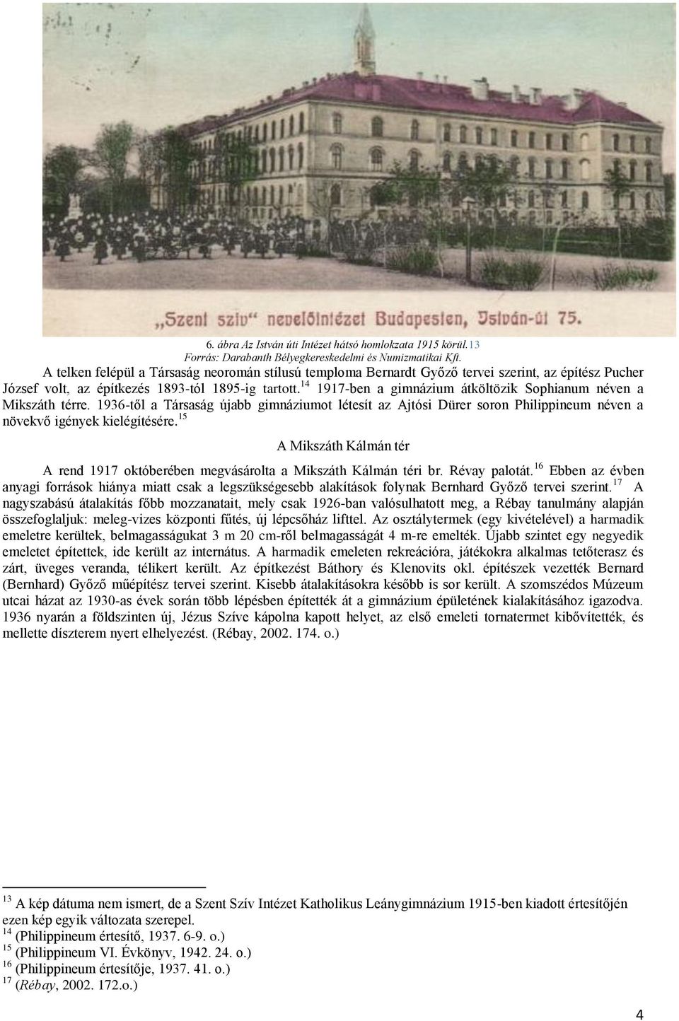 14 1917-ben a gimnázium átköltözik Sophianum néven a Mikszáth térre. 1936-től a Társaság újabb gimnáziumot létesít az Ajtósi Dürer soron Philippineum néven a növekvő igények kielégítésére.