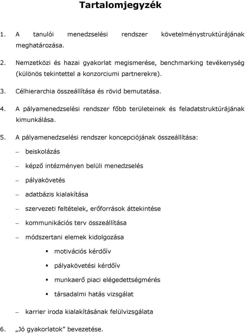 A pályamenedzselési rendszer főbb területeinek és feladatstruktúrájának kimunkálása. 5.