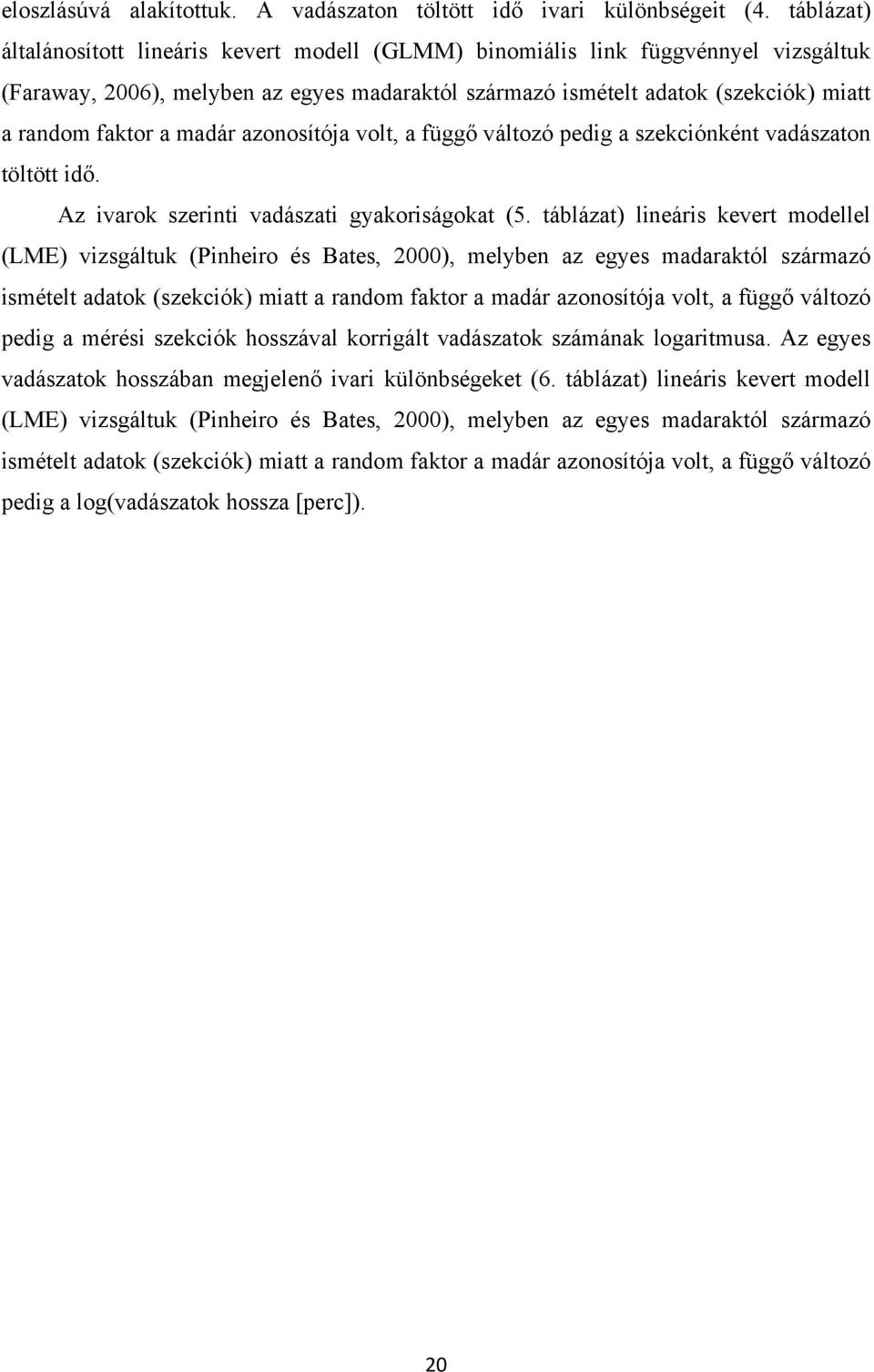 madár azonosítója volt, a függő változó pedig a szekciónként vadászaton töltött idő. Az ivarok szerinti vadászati gyakoriságokat (5.