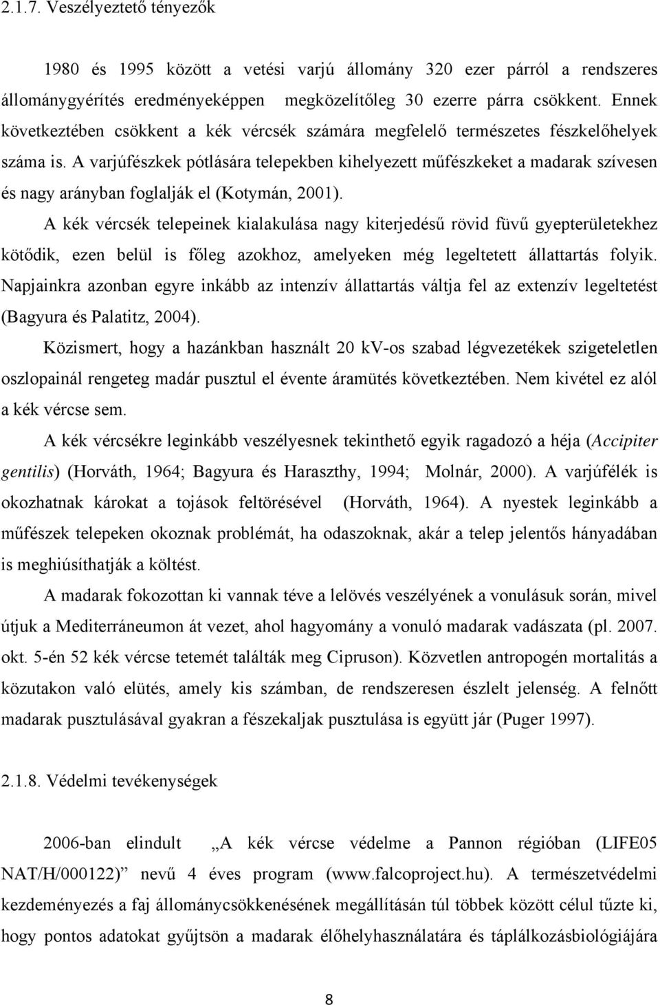 A varjúfészkek pótlására telepekben kihelyezett műfészkeket a madarak szívesen és nagy arányban foglalják el (Kotymán, 2001).