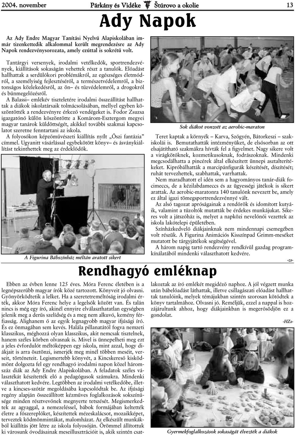 Előadást hallhattak a serdülőkori problémákról, az egészséges életmódról, a személyiség fejlesztéséről, a természetvédelemről, a biztonságos közlekedésről, az ön és tűzvédelemről, a drogokról és