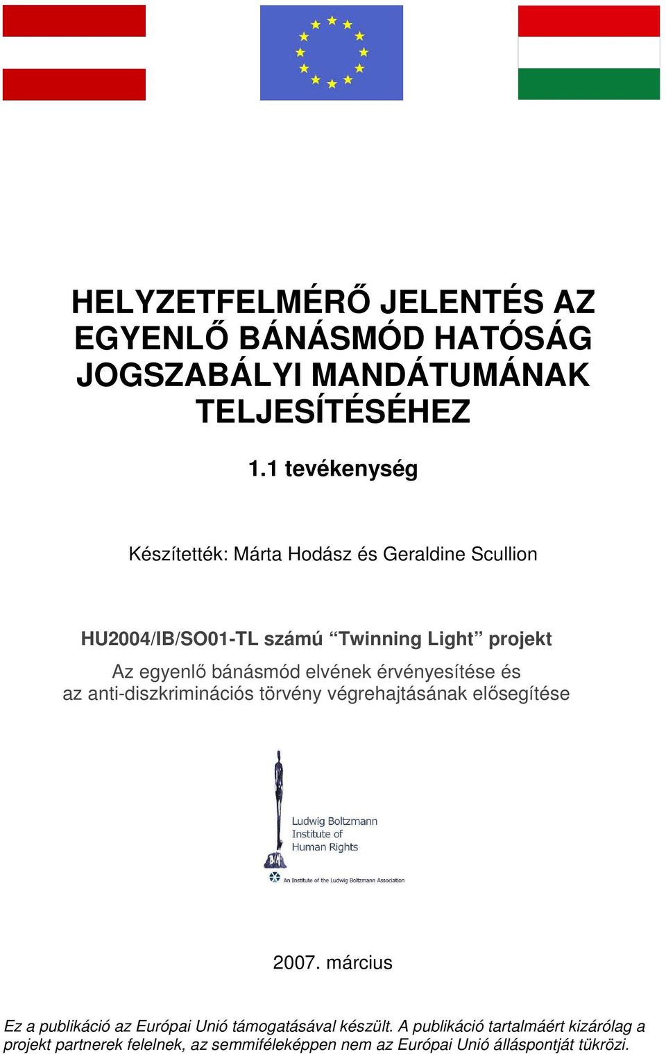 Light projekt 2007. március Ez a publikáció az Európai Unió támogatásával készült.