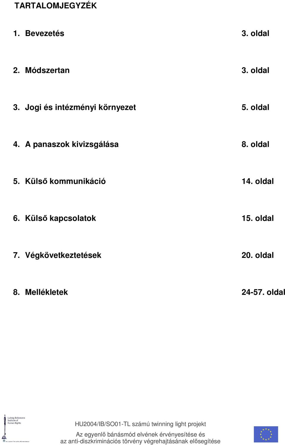 A panaszok kivizsgálása 8. oldal 5. Külsı kommunikáció 14.