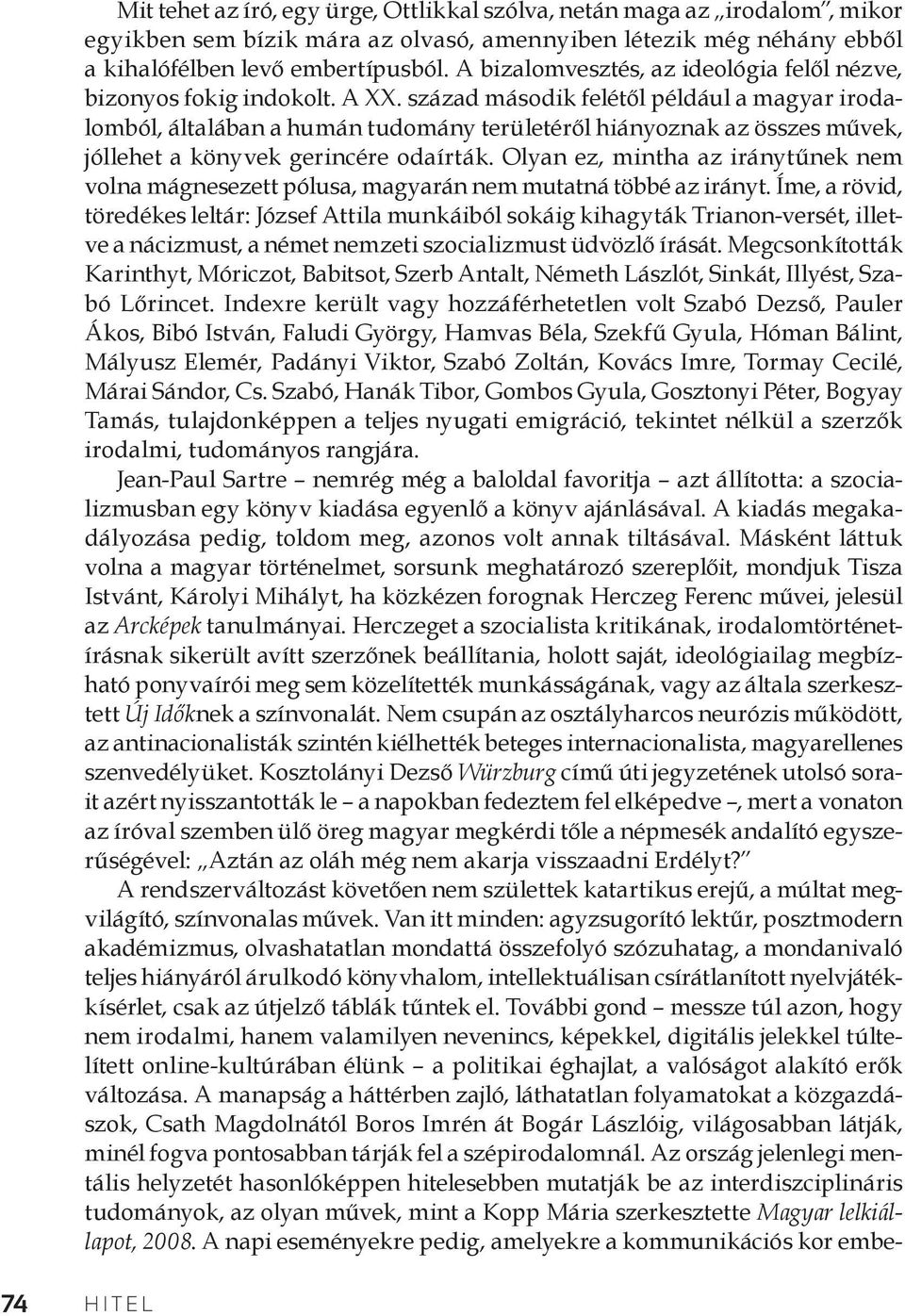 század második felétől például a magyar irodalomból, általában a humán tudomány területéről hiányoznak az összes művek, jóllehet a könyvek gerincére odaírták.