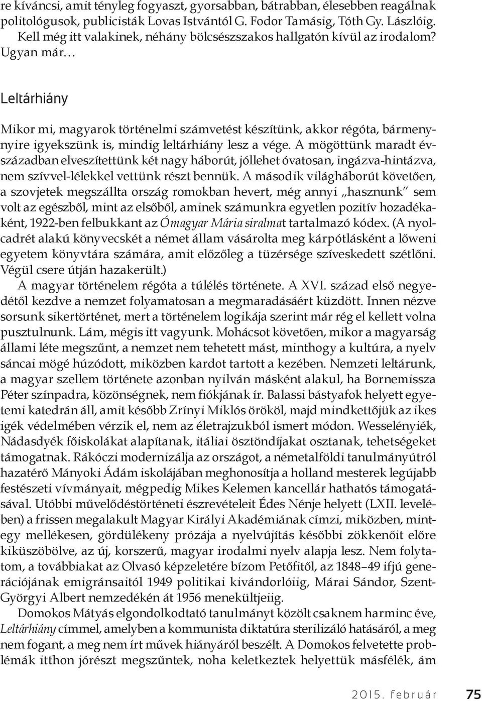 Ugyan már Leltárhiány Mikor mi, magyarok történelmi számvetést készítünk, akkor régóta, bármenynyire igyekszünk is, mindig leltárhiány lesz a vége.